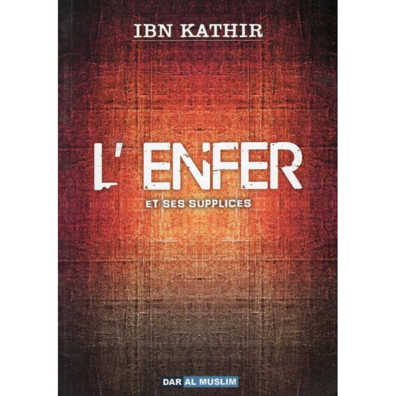 L'ENFER ET SES SUPPLICES d'après IBN KATHIR (Souple) - Dar Al Muslim Dar Al-Muslim Livres > Islam 9782356354235 Librairie Musulmane Al-imen