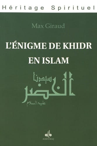 L'énigme de Khidr en Islam — Max Giraud | Éditions Al Bouraq Al Bouraq Livre > Islam > Foi et Spiritualité 9791022501798 Librairie Musulmane Al-imen