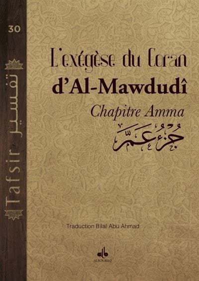 L'Exégèse du Coran, Tafhim al-Qur’an - Chapitre Amma Juz' Amma - bilingue français-arabe par Abu-l-A'la Mawdudi Al Bouraq Livre > Islam 9791022502979 Librairie Musulmane Al-imen