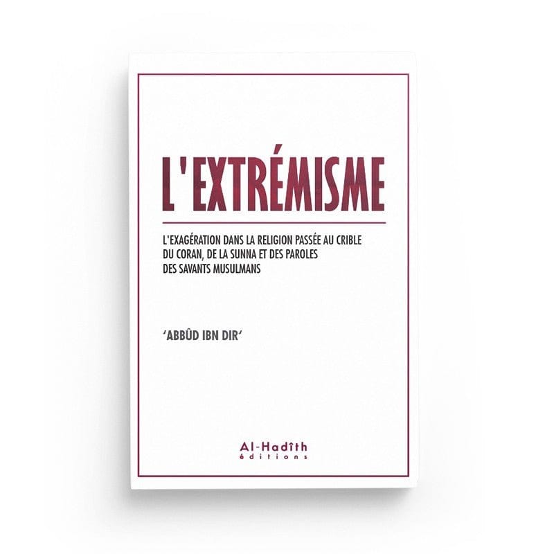 L'extrémisme - Abbûd Ibn Dir - Editions al-hadith Al-Hadîth Livre > Islam > Tawhid / Aqidah (Croyance) 9782875451255 Librairie Musulmane Al-imen