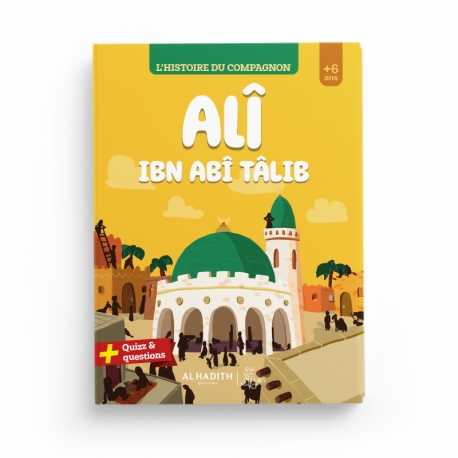 L’HISTOIRE DU COMPAGNON : Alî ibn abî Tâlib - Editions Al-Hadîth - L&amp;s Al-Hadîth Livre Islam Enfant 9782875453808 Librairie Musulmane Al-imen