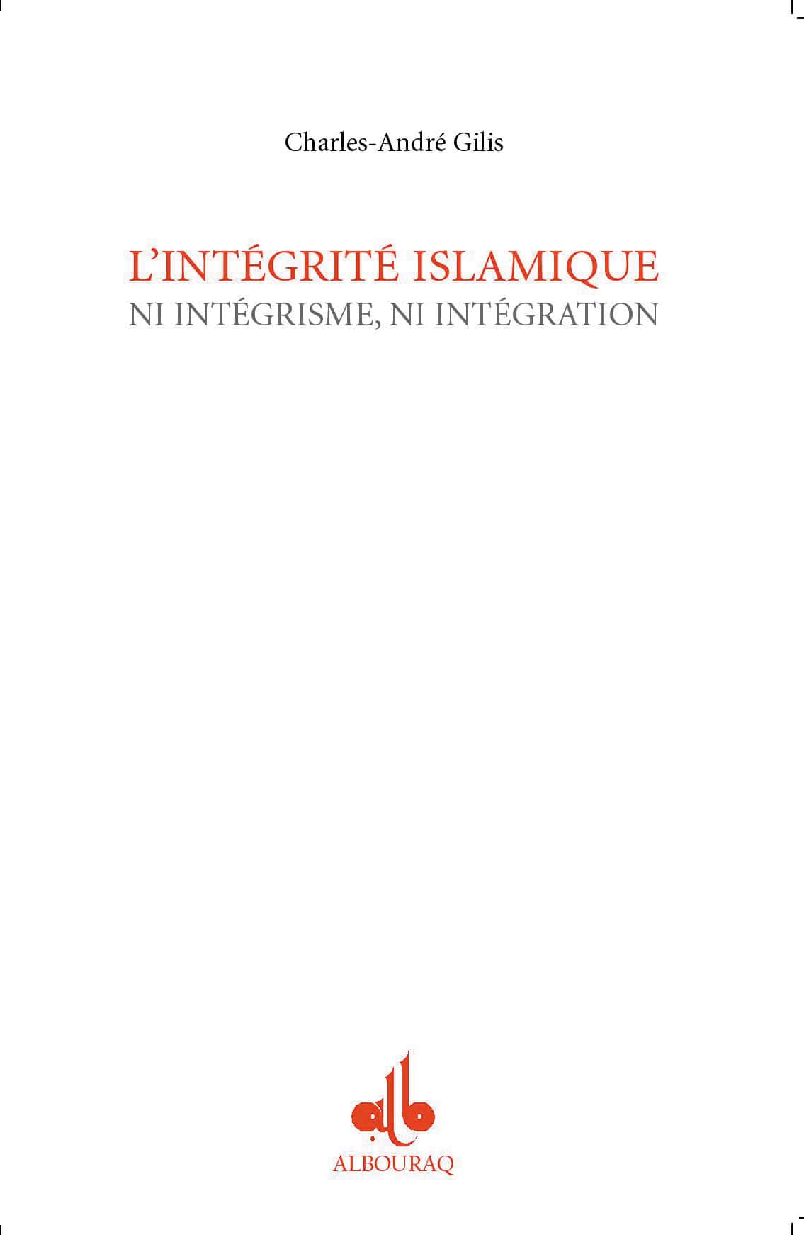 L'intégrité islamique ni intégrisme, ni intégration — Charles André Gilis | Éditions Al Bouraq Al Bouraq Livres > Islam > Introduction ou Nouveau Converti 9782841612420 Librairie Musulmane Al-imen