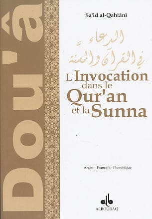 L'Invocation par le Qur'an et la Sunna (Arabe-Français-Phonétique) — Saïd Al Qahtani | Éditions Al Bouraq Al Bouraq Livres > Islam > Invocations (Dou'as) 9782841611812 Librairie Musulmane Al-imen