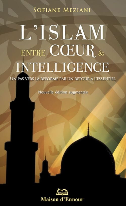 L'islam entre cœur et intelligence — Sofiane Meziani | Éditions Maison d'Ennour Maison d'Ennour Livre > Islam > Foi et Spiritualité 9782752401441 Librairie Musulmane Al-imen