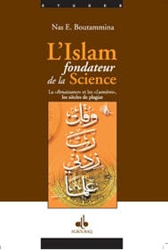 L'Islam fondateur de la Science — Nas E. Boutammina | Éditions Al Bouraq Al Bouraq Livres > Islam > Introduction ou Nouveau Converti 9782841612901 Librairie Musulmane Al-imen