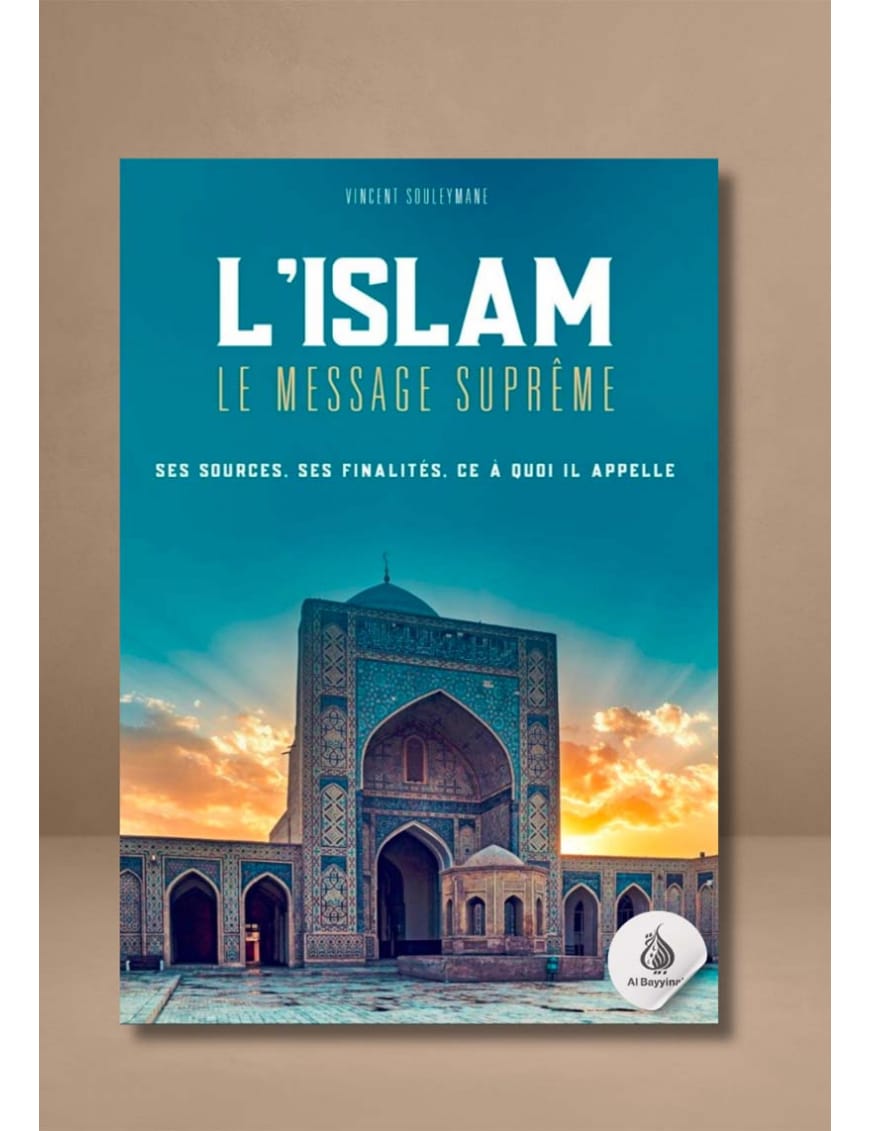 L’islam - Le Message Suprême - Vincent Souleymane - Al-Bayyinah Al-Bayyinah Livre > Islam > Tawhid / Aqidah (Croyance) 9782957316205 Librairie Musulmane Al-imen