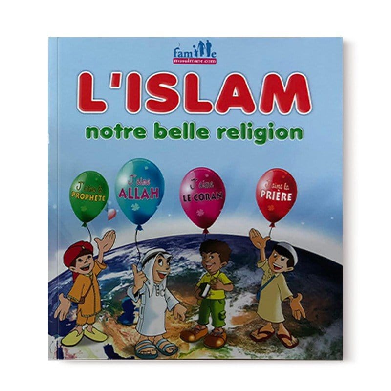 L'Islam, notre belle religion Sana Livre Islam Enfant 9782753600034 Librairie Musulmane Al-imen