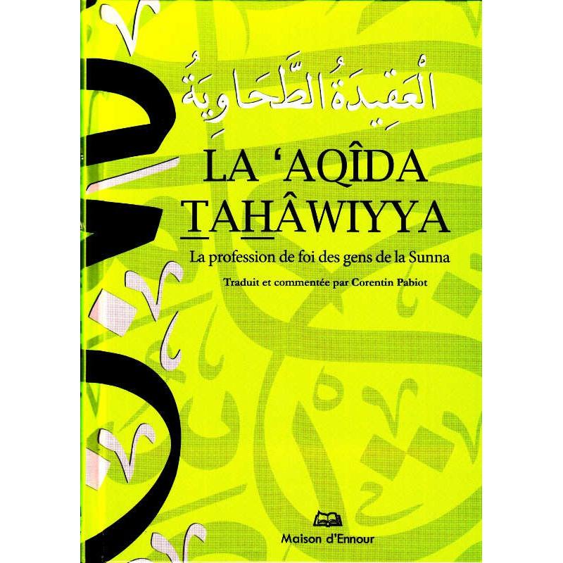 La 'Aqîda Tahâwiyya (La profession de foi des gens de la sunna), de At-Tahâwiyy, Traduit et commenté par Corentin Pabiot Maison d'Ennour Livre > Islam > Tawhid / Aqidah (Croyance) 9782752400680 Librairie Musulmane Al-imen