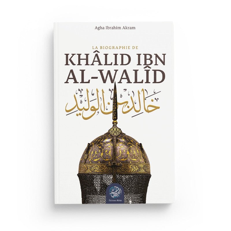 La Biographie de Khalid Ibn al - Walid - Livres par édition par Ribât disponible chez Al - imen