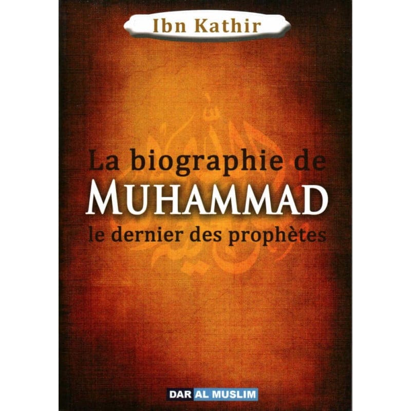 La biographie de Muhammad, le dernier des prophètes - Ibn Kathir - Dar Al Muslim Dar Al-Muslim Livres > Islam 9782356354297 Librairie Musulmane Al-imen