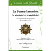 La bonne Intention, la sincérité et la véridicité, de l'imam Al - Ghazâlî Al - imen