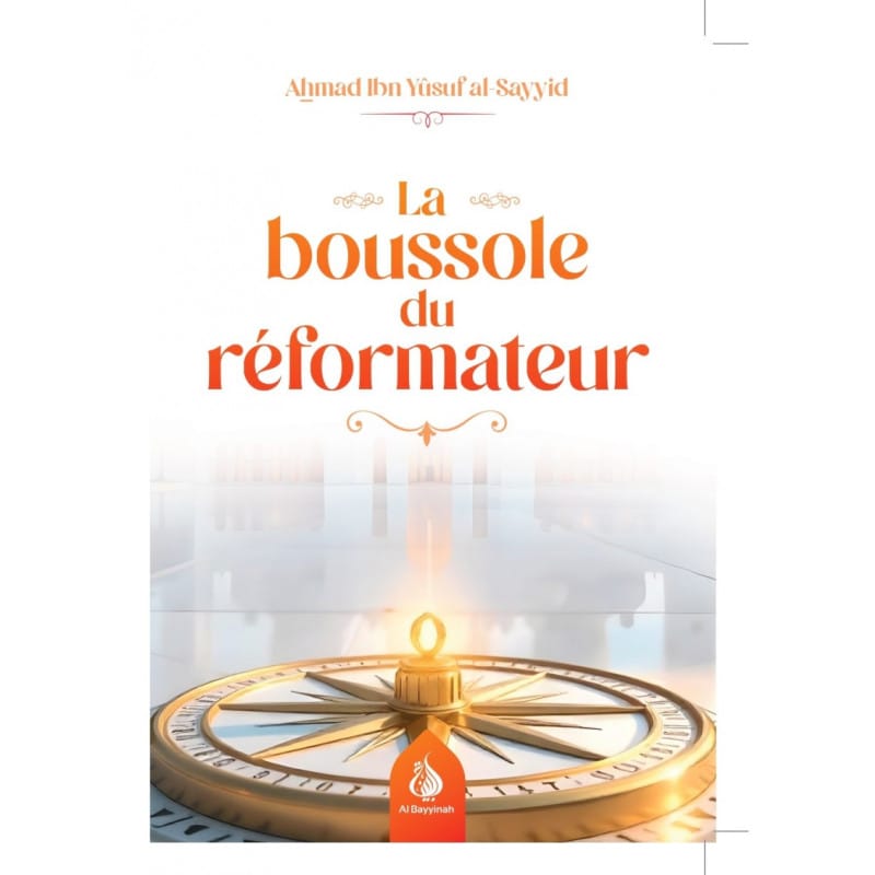 La boussole du réformateur - Ahmad Ibn Yûsuf al-Sayyid - Al-Bayyinah Al-Bayyinah Livres > Islam 9782385551667 Librairie Musulmane Al-imen