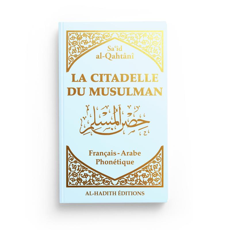 La citadelle du musulman - Sa‘îd  al-Qahtânî - Français - arabe - phonétique - Bleu ciel - Editions Al-Hadîth Al-Hadîth Livre > Islam > Invocations (Dou'as) > Citadelle du Musulman Beige 9782875452665 Librairie Musulmane Al-imen