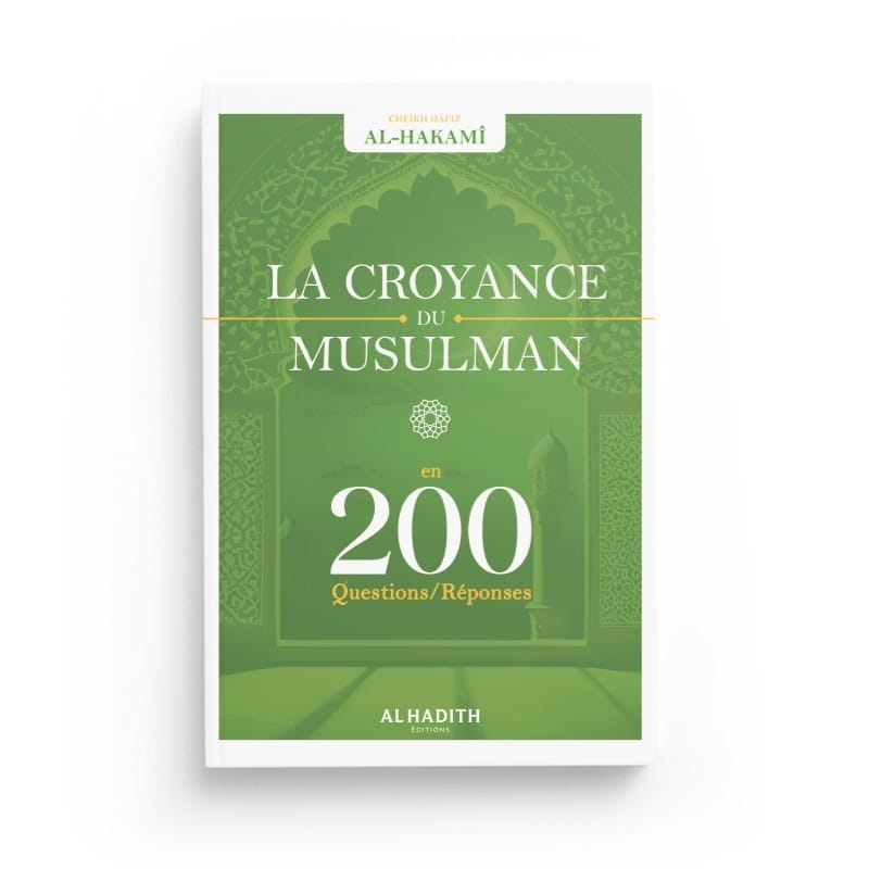 La croyance du musulman en  200 questions-réponses - Shaykh Hâfiz Al-Hakamî - Editions Al hadith - éditions Al-Hadîth Al-Hadîth Livre > Islam > Tawhid / Aqidah (Croyance) 9782875452900 Librairie Musulmane Al-imen