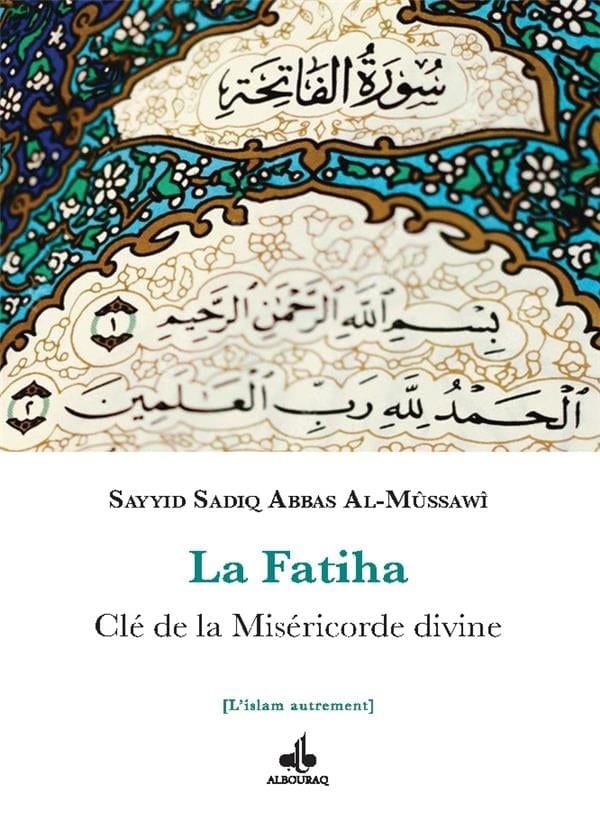 La Fatiha : Clé de la Miséricorde divine par Sayyid Sadiq Abbas Al-Mûssawî Al Bouraq Livre sur le Coran Tafsir 9791022512831 Librairie Musulmane Al-imen