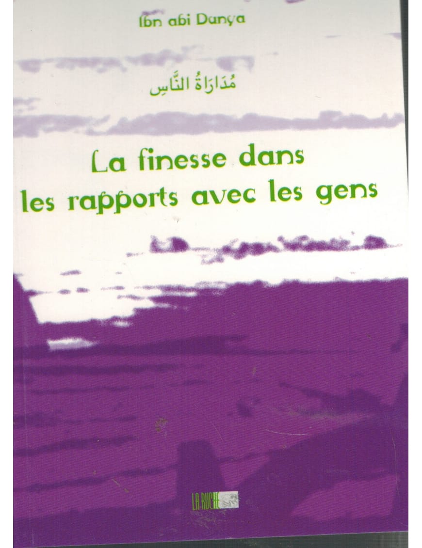 La finesse dans les rapports avec les gens - Ibn Abi Dunya - La Ruche - Éditions Iqra Iqra Livre > Islam > Foi et Spiritualité 9782914566735 Librairie Musulmane Al-imen