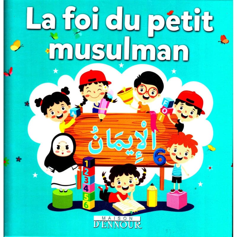 La Foi Du Petit Musulman — Abderrazaq Mahri | Éditions Maison d'Ennour Maison d'Ennour Livre Islam Enfant 9782752403056 Librairie Musulmane Al-imen