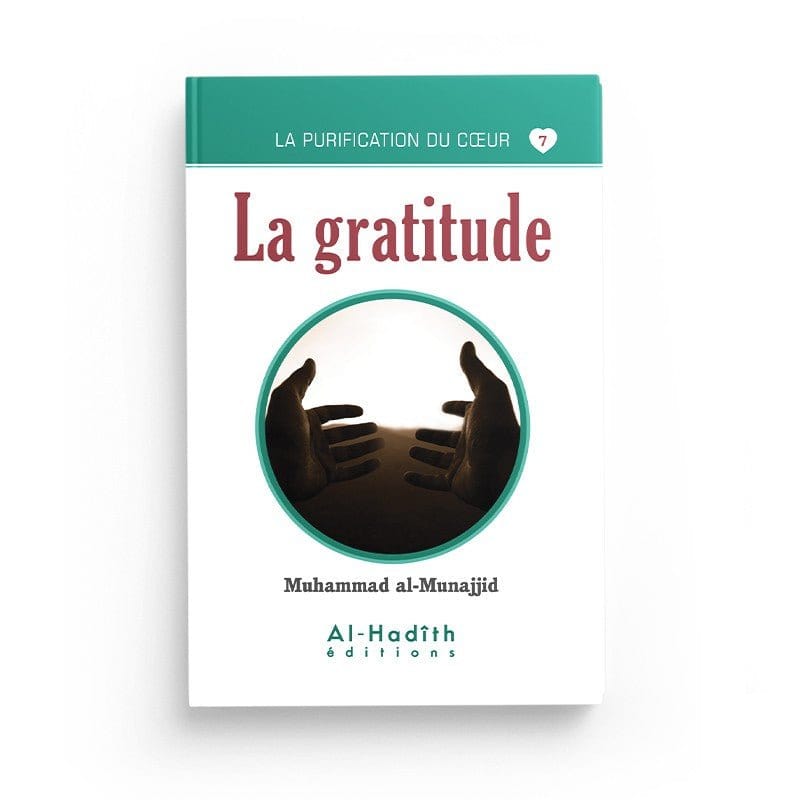 La gratitude - Muhammad al-Munajjid (collection munajjid) éditions Al-Hadîth Al-Hadîth Livre > Islam > Foi et Spiritualité 9782875450654 Librairie Musulmane Al-imen