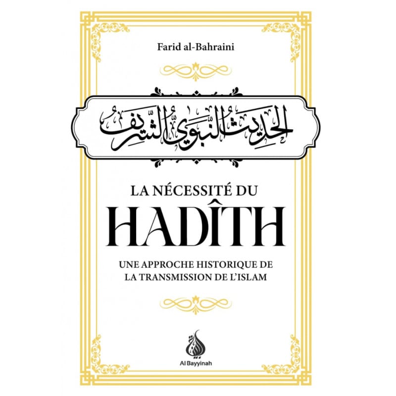 La nécessité du Hadîth - Farid Al-Bahraini - Al-Bayyinah Al-Bayyinah Livres > Islam > Hadith 9782385551902 Librairie Musulmane Al-imen