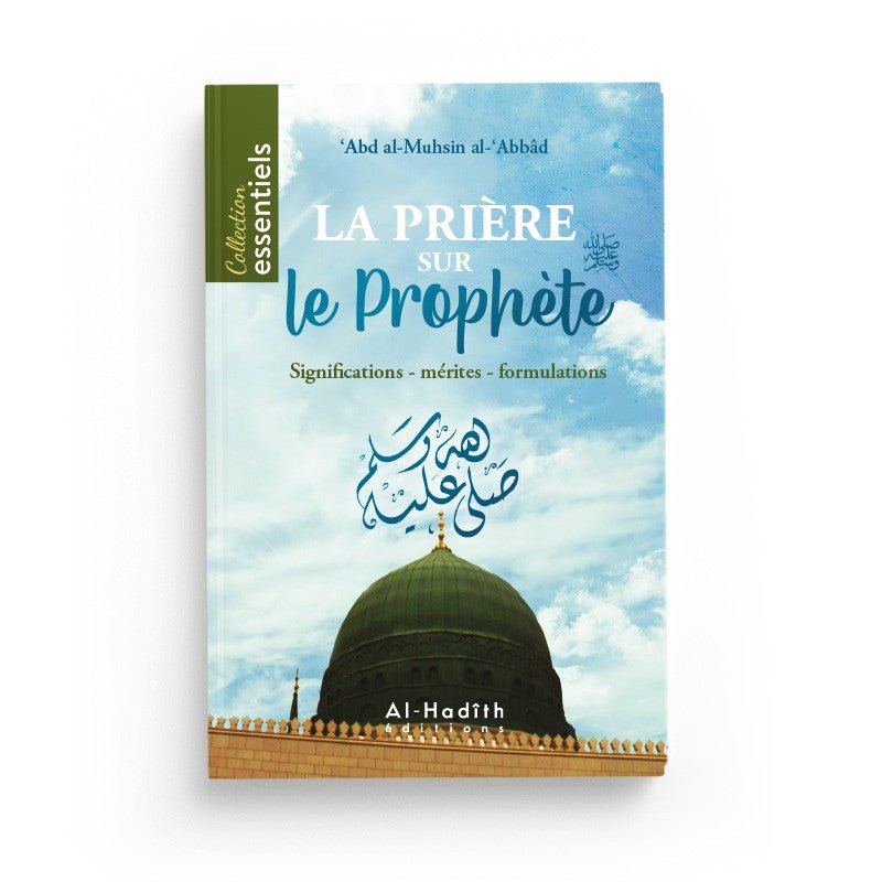 La prière sur le Prophète : Significations - Mérites - Formulations - Abd Al - Muhsin Al - 'Abbâd - éditions Al - Hadîth disponible chez Al - imen