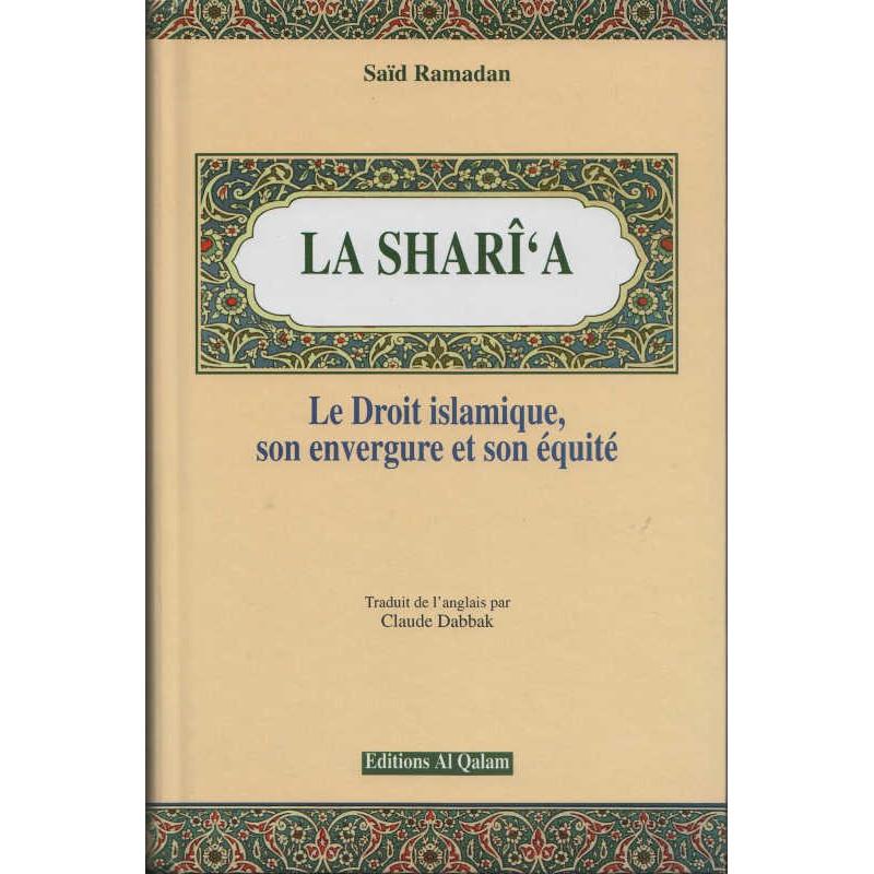 La Shari'a - Le Droit islamique, son envergure et son équité, de Saïd Ramadan Al Qalam Livre > Islam > Fiqh (Droit et Jurisprudence) 9782909469218 Librairie Musulmane Al-imen