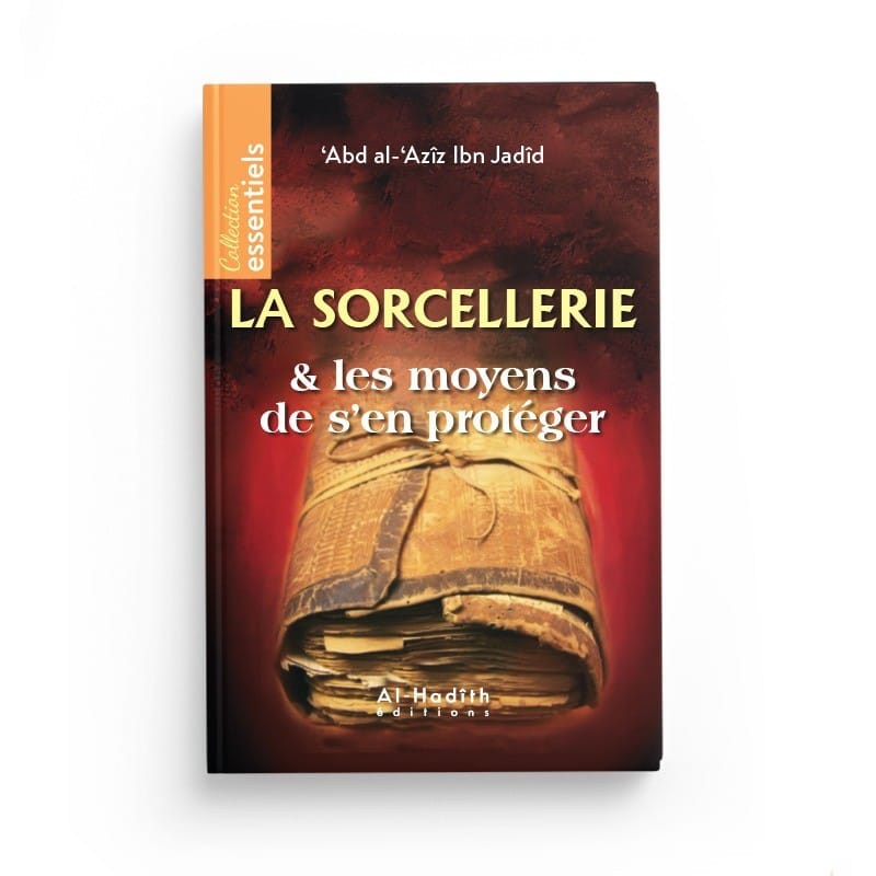 La sorcellerie &amp; les moyens de s'en proteger - 'Abd al-'Azîz Ibn Jadîd - éditions Al-Hadîth Al-Hadîth Livres > Islam > Invocations (Dou'as) 9782875451897 Librairie Musulmane Al-imen