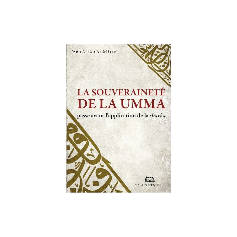 La souveraineté de la Umma passe avant l'application de la Sharî'a — 'Abd Allâh Al-Mâlikî | Éditions Maison d'Ennour Maison d'Ennour Livre > Islam > Fiqh (Droit et Jurisprudence) 9782752403704 Librairie Musulmane Al-imen