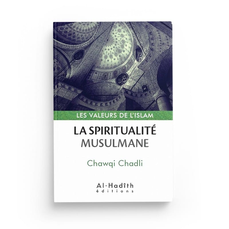 La spiritualité musulmane - Chawqi Chadli (collection les valeurs de l'islam) Editions al hadith - éditions Al-Hadîth Al-Hadîth Livre > Islam > Foi et Spiritualité 9782875451026 Librairie Musulmane Al-imen
