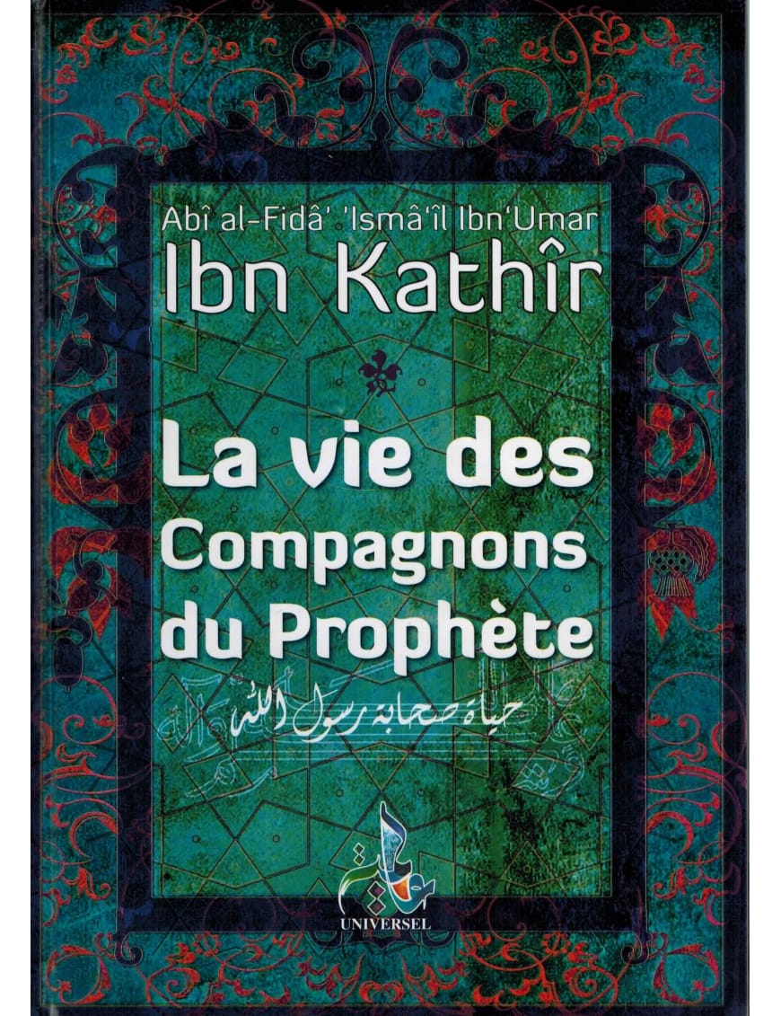 La vie des compagnons du prophète - ibn Kathir - Universel - Éditions Universel Universel Livre > Islam > Biographie 9782369590019 Librairie Musulmane Al-imen