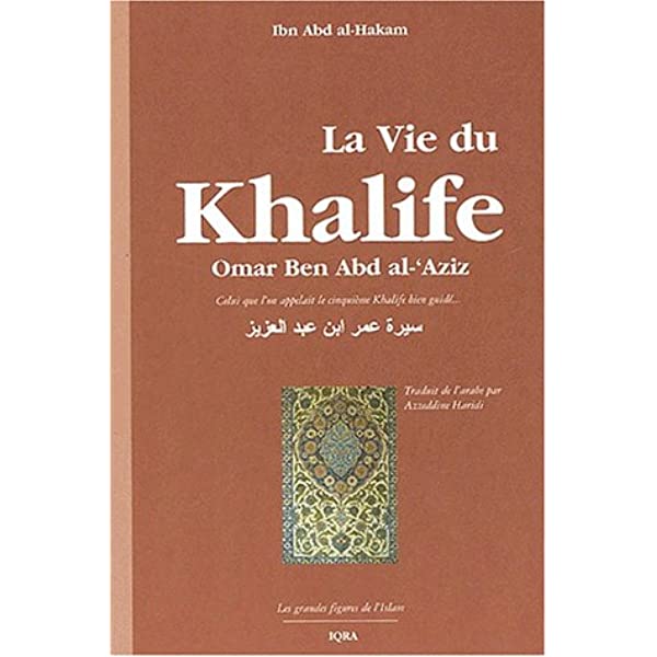 La vie du Khalife Omar Ben Abd al-'Aziz Iqra Livre > Islam > Biographie 9782911509667 Librairie Musulmane Al-imen