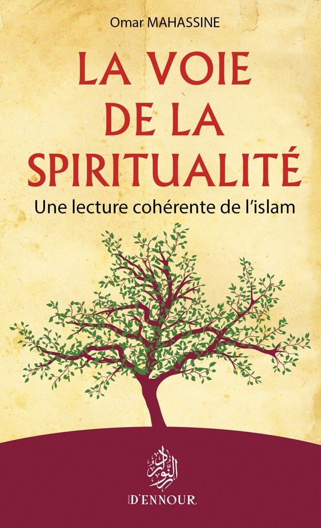 La voie de la spiritualité — Omar Mahassine | Éditions Maison d'Ennour Maison d'Ennour Livre > Islam > Foi et Spiritualité 9782752403735 Librairie Musulmane Al-imen