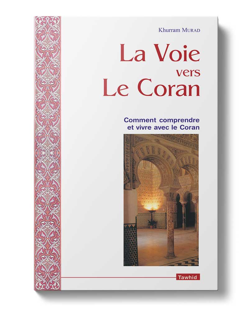 La Voie vers le Coran - Éditions Tawhid Tawhid Livre > Islam > Foi et Spiritualité 9782909087962 Librairie Musulmane Al-imen