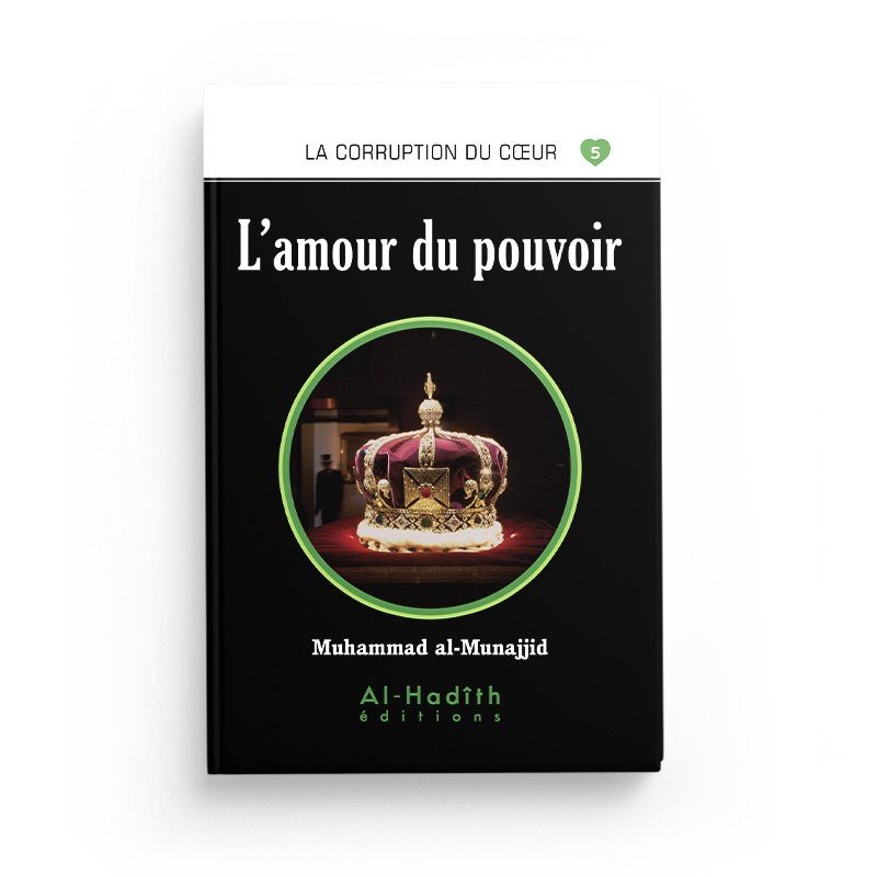 L'amour du pouvoir - Muhammad al - Munajjid - éditions Al - Hadîth Al - imen