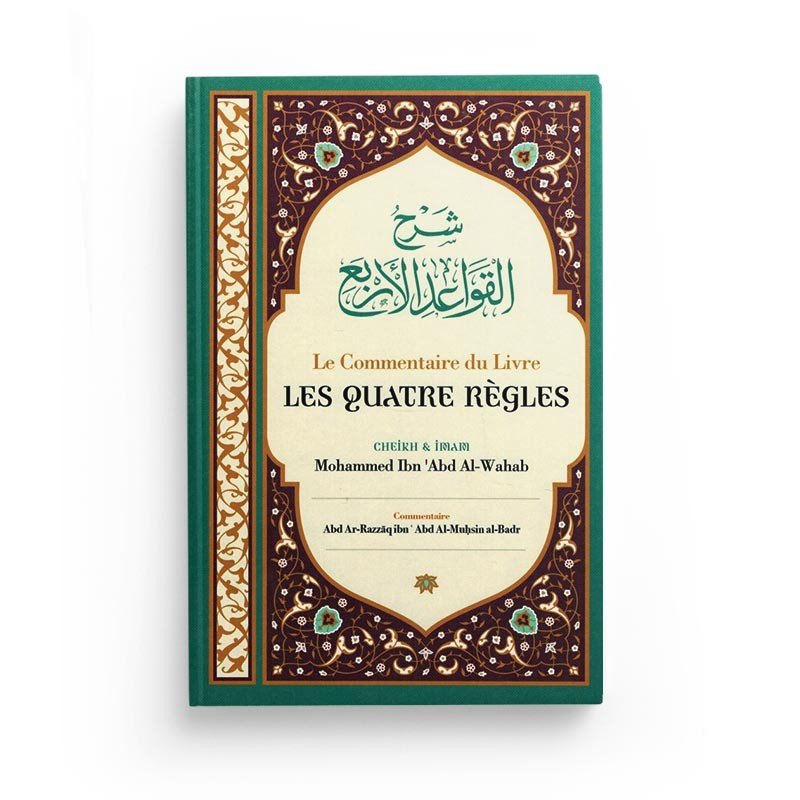 Le Commentaire Du Livre Les Quatre Règles - Cheik Et Imam Mohammed Ibn 'Abd Al - Wahab, Par Abd Ar - Razzâq Abd Al - Muhsin Al - Badr - Ibn Badis Al - imen