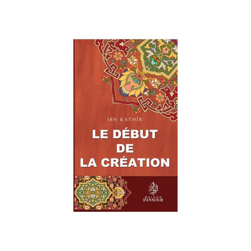Le début de la création — Ibn Kathir | Éditions Maison d'Ennour Maison d'Ennour Livres > Islam > Introduction ou Nouveau Converti 9782752400383 Librairie Musulmane Al-imen