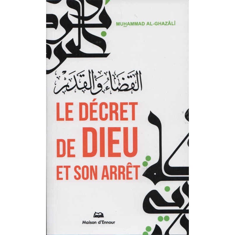 Le décret de Dieu et son arrêt — Muhammad Al-Ghazâlî | Éditions Maison d'Ennour Maison d'Ennour Livre > Islam > Foi et Spiritualité 9782752400697 Librairie Musulmane Al-imen