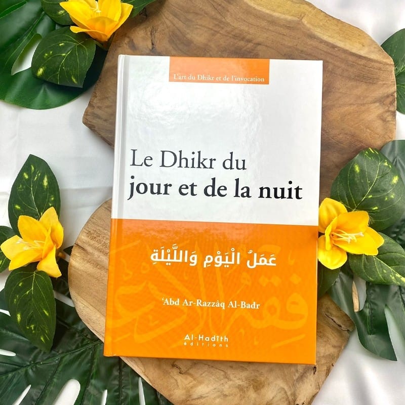 Le Dhikr du jour et de la nuit - ‘Abd Ar-Razzâq Al-Badr - Editions Al-Hadîth Al-Hadîth Livres > Islam > Invocations (Dou'as) 9782875452436 Librairie Musulmane Al-imen