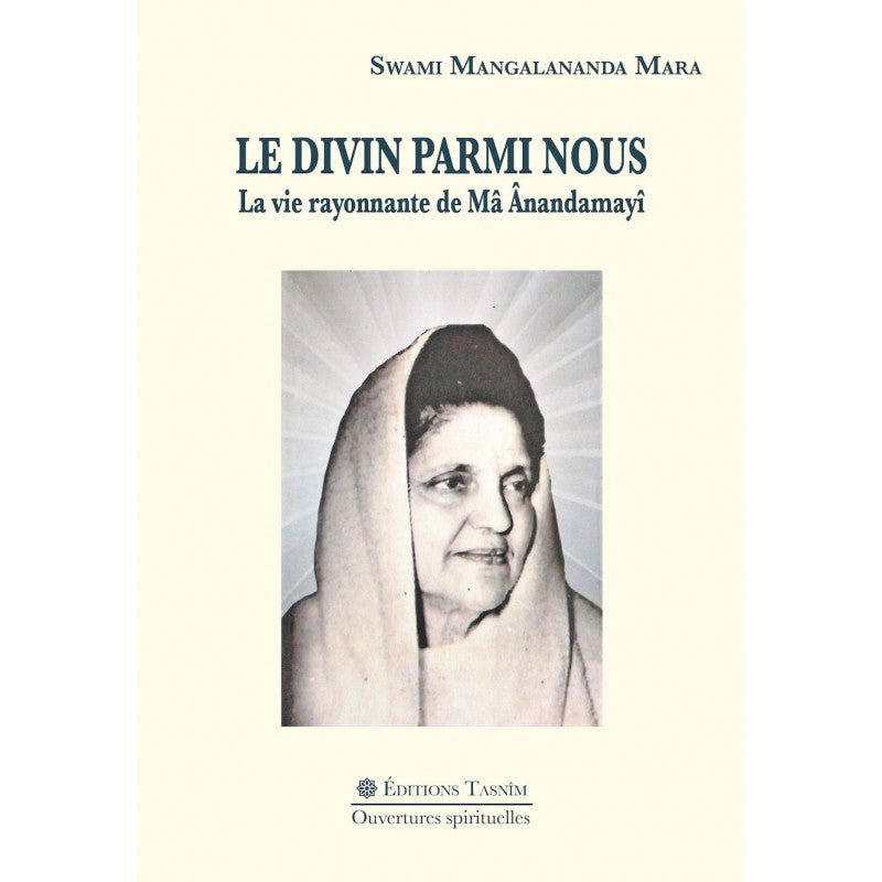 Le Divin parmi nous. La vie rayonnante de Mâ Ânandamayî - Livres par édition par Tasnîm disponible chez Al - imen