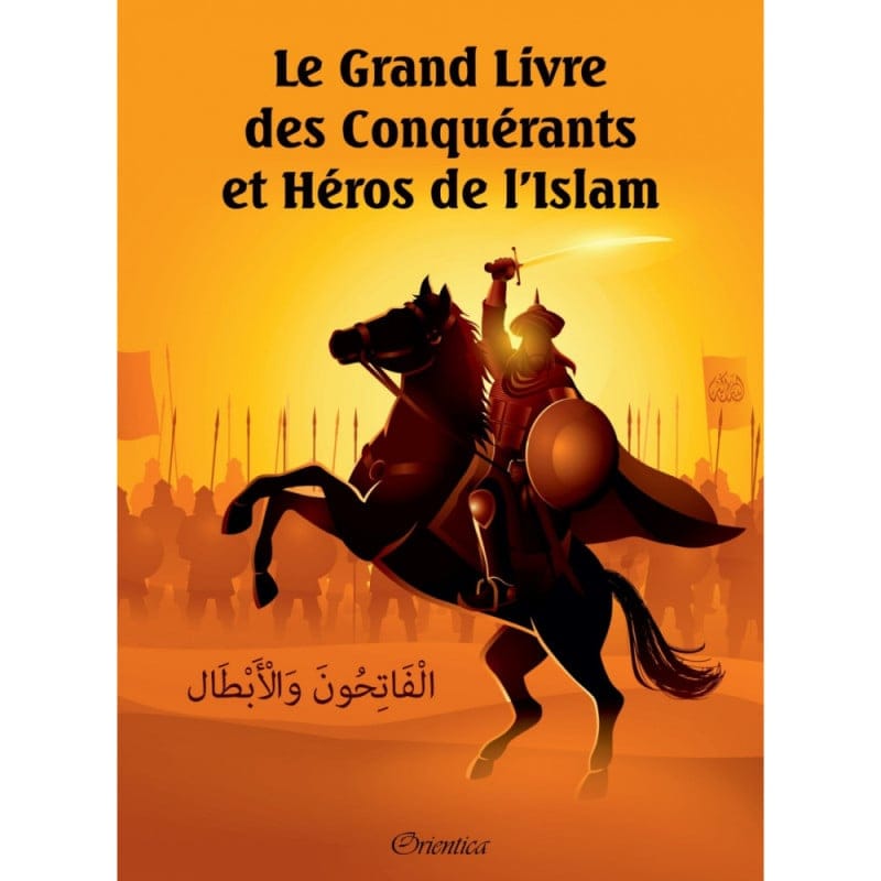 Le Grand Livre des Conquérants et Héros de l'Islam - Orientica Orientica Livres > Islam 9782356352149 Librairie Musulmane Al-imen