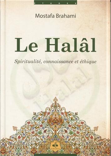 Le Halâl — Spiritualité, connaissance et éthique | Mostafa Brahami Al Bouraq Livre > Islam 9782841619900 Librairie Musulmane Al-imen