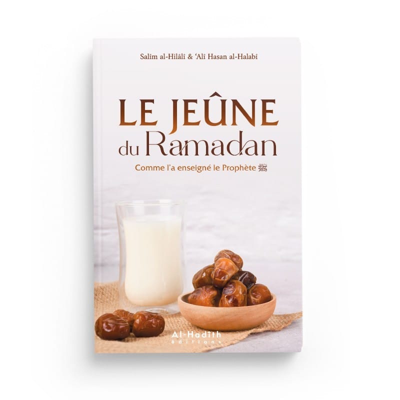 Le jeûne du Ramadan comme l'a enseigné le Prophète - Salîm al-Hilâlî &amp; ‘Alî Hasan al-Halabî - éditions Al-Hadîth Al-Hadîth Livre > Islam 9782492026324 Librairie Musulmane Al-imen