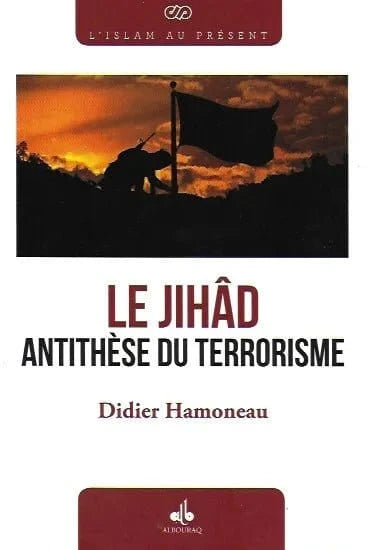Le Jihâd Antithèse du Terorrisme de Didier Hamoneau « El-Hajj Alioune M’Backé » Al Bouraq Livre > Islam > Essai 9791022501729 Librairie Musulmane Al-imen