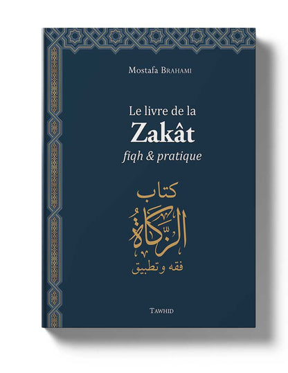 Le livre de la Zakât, Fiqh et Pratique par Mostafa Brahami Al - imen