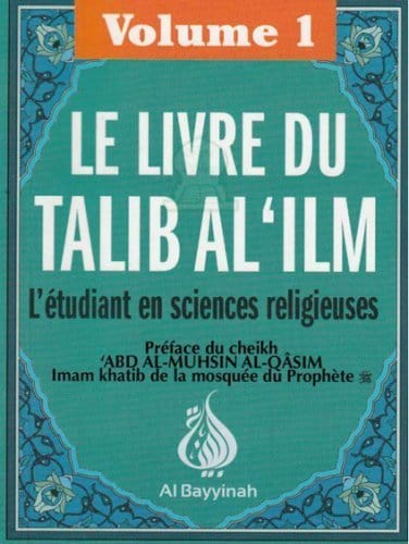 Le livre du Talib al-'ilm - L'étudiant en sciences religieuses - Volume 1 Al-Bayyinah Livre > Islam > Tawhid / Aqidah (Croyance) 9782919455157 Librairie Musulmane Al-imen