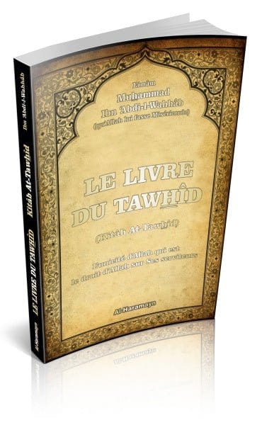 Le Livre du Tawhîd (Kitâb At-Tawhîd - Version française) Al-Haramayn Livre Tawhid / Aqidah (Croyance) 9782371870475 Librairie Musulmane Al-imen