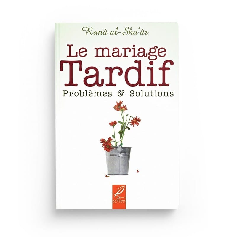 Le mariage tardif problèmes et solutions - Ranâ al-Sha'âr - Editions Al hadith - éditions Al-Hadîth Al-Hadîth Livre Islam Mariage 9782875450159 Librairie Musulmane Al-imen