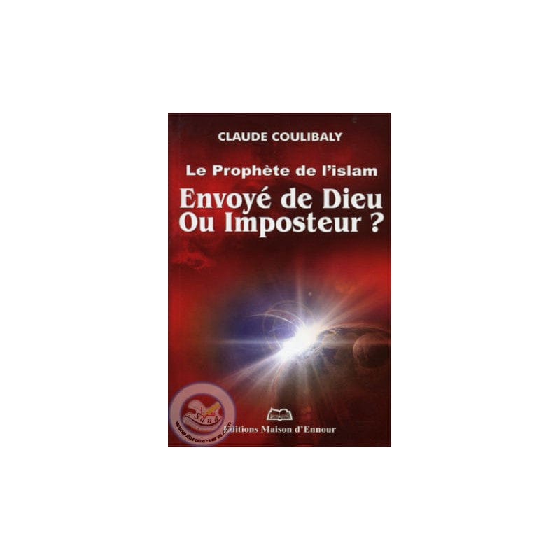 Le Prophète de l'Islam : Envoyé de Dieu ou Imposteur ? — Claude Coulibaly | Éditions Maison d'Ennour Maison d'Ennour Livre > Islam > Biographie 9782752400024 Librairie Musulmane Al-imen