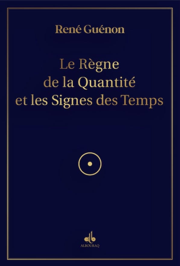 Le Règne de la Quantité et les Signes des Temps — René Guénon | Al Bouraq Al Bouraq Livre > Islam > Essai 9791022506151 Librairie Musulmane Al-imen