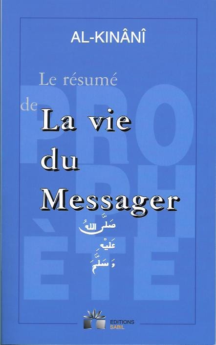 Le résumé de la vie du Messager ﷺ par Al-Kinânî - Éditions Sabil Sabil Livre > Islam 9782914246149 Librairie Musulmane Al-imen