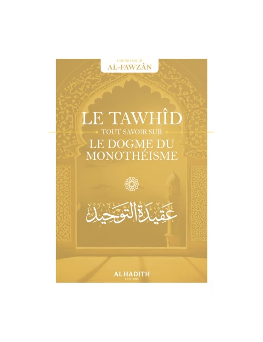 Le Tawhîd : tout savoir sur le dogme du monothéisme - Sâlih ibn Fawzân - al Hadith - Sana Sana Livre > Islam 9791093154039 Librairie Musulmane Al-imen